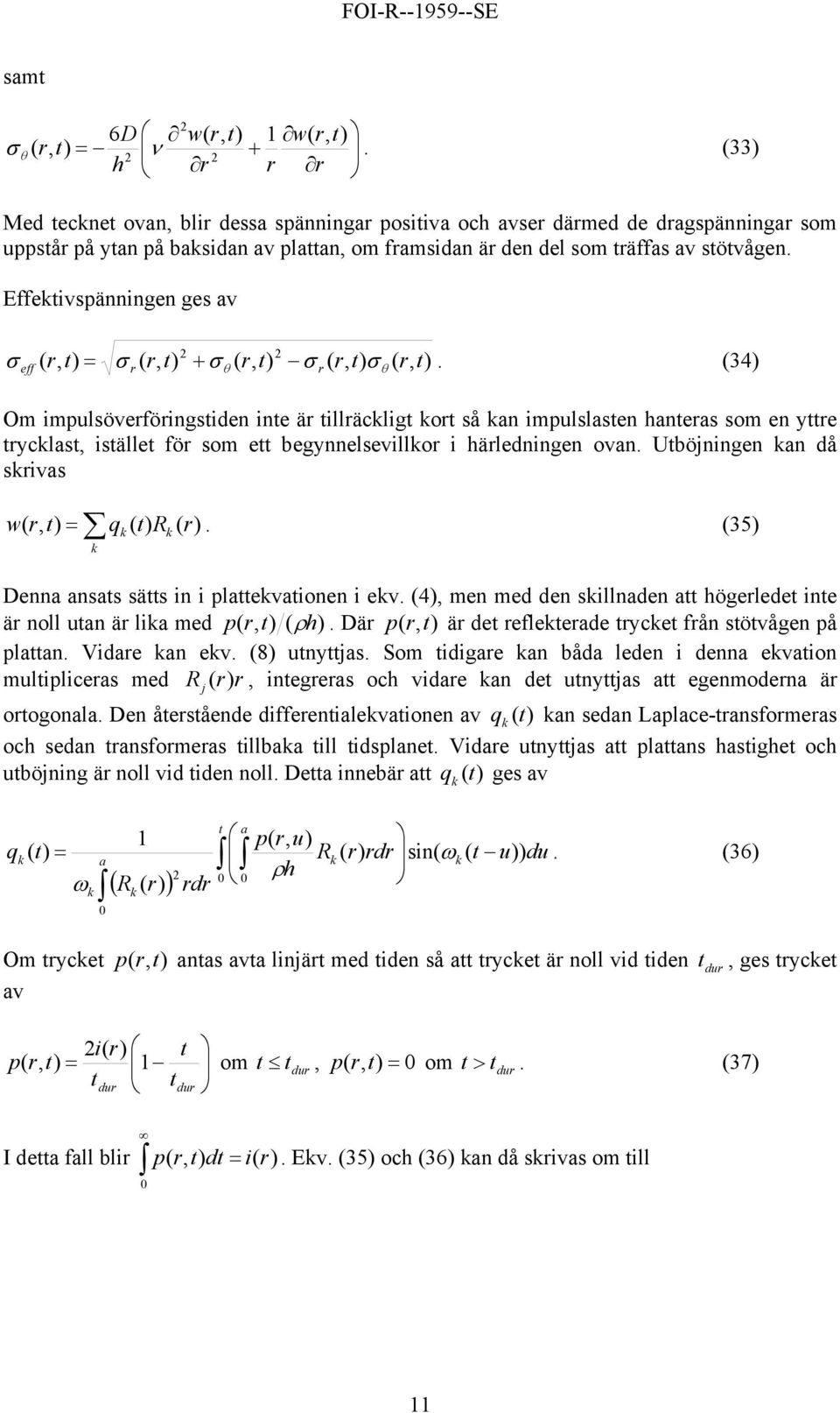 34 θ θ Om impulsöveföingstiden inte ä tilläcligt ot så n impulslsten hntes som en ytte tyclst, istället fö som ett begynnelsevillo i häledningen ovn. Utböjningen n då sivs w, t q t R.