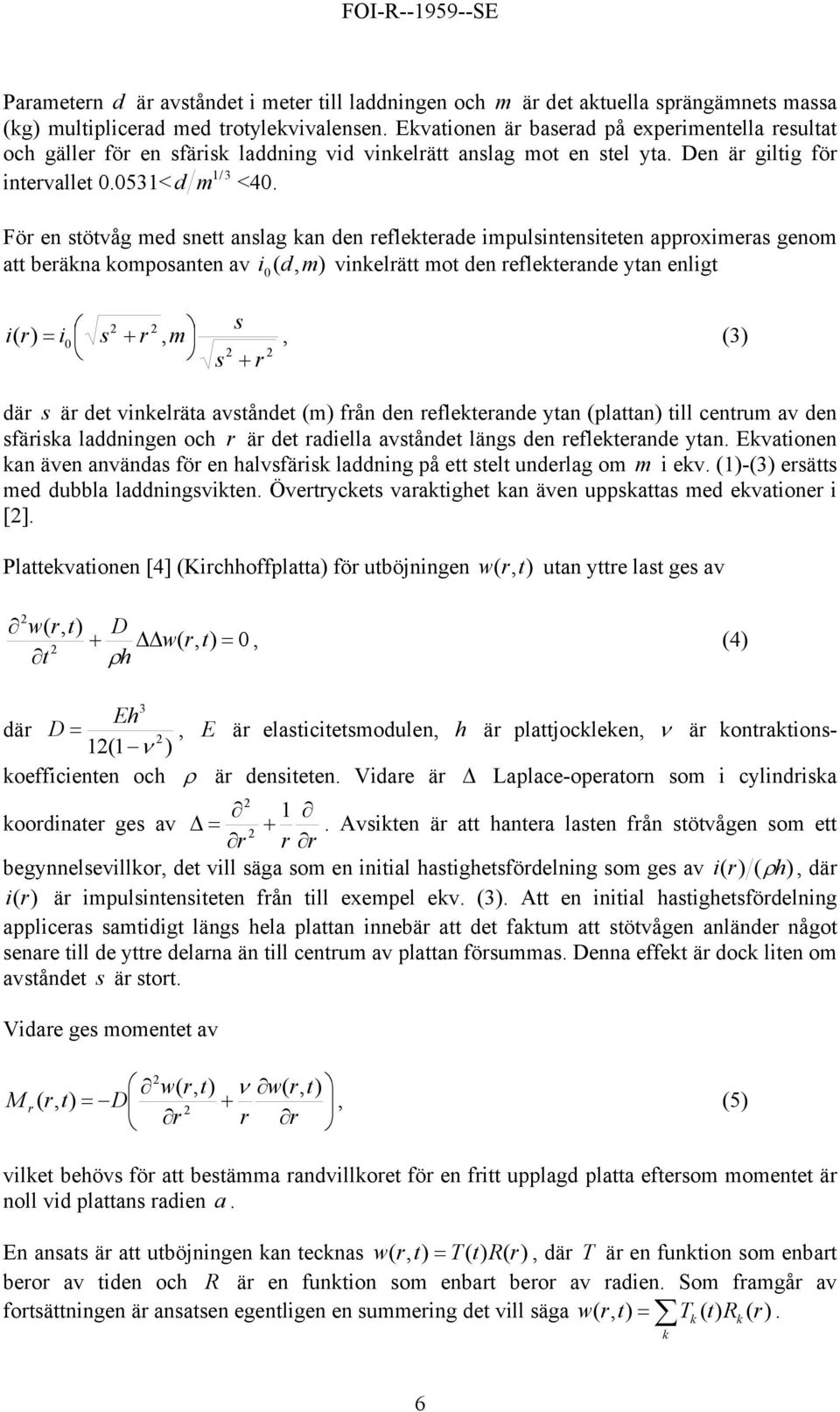 Fö en stötvåg med snett nslg n den efletede impulsintensiteten ppoximes genom tt beän omposnten v i d, vinelätt mot den efletende ytn enligt m s i i s +, m, 3 s + dä s ä det vinelät vståndet m fån