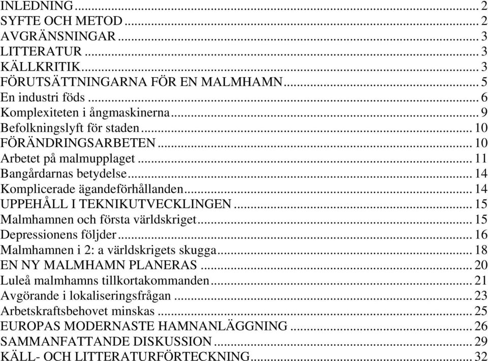 .. 14 UPPEHÅLL I TEKNIKUTVECKLINGEN... 15 Malmhamnen och första världskriget... 15 Depressionens följder... 16 Malmhamnen i 2: a världskrigets skugga... 18 EN NY MALMHAMN PLANERAS.