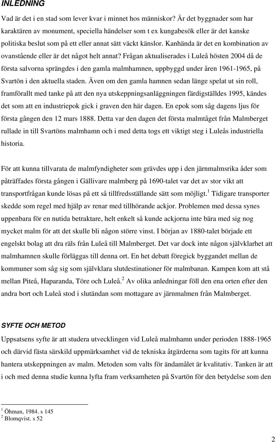 Kanhända är det en kombination av ovanstående eller är det något helt annat?