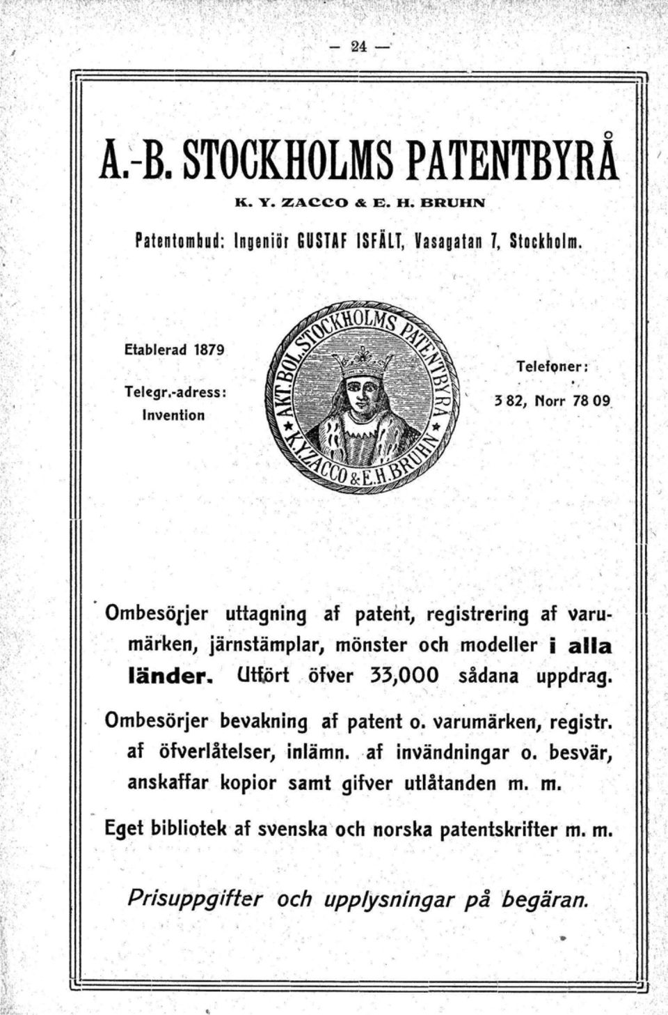 1 Ombesörjer uttagning af patent, registrering afvarumärken, [ärnstämplar, mönster och modeller i alla länder. Uttörtöfver 33,000 sådana uppdrag.