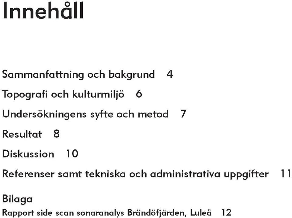 Diskussion 10 Referenser samt tekniska och administrativa