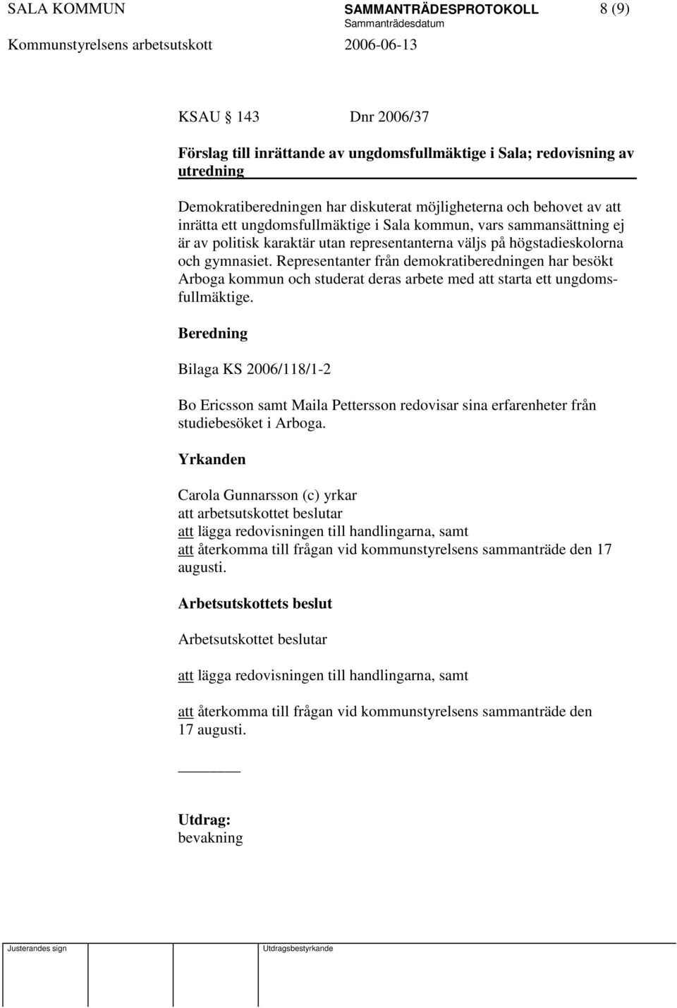 Representanter från demokratiberedningen har besökt Arboga kommun och studerat deras arbete med att starta ett ungdomsfullmäktige.