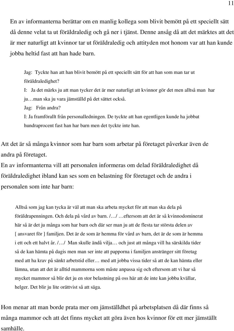 Jag: Tyckte han att han blivit bemött på ett speciellt sätt för att han som man tar ut föräldraledighet?