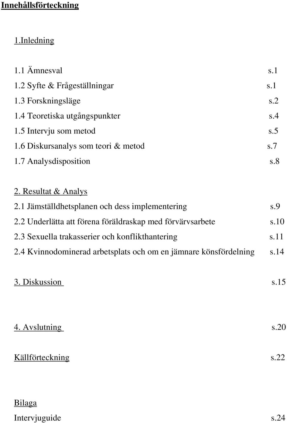 1 Jämställdhetsplanen och dess implementering s.9 2.2 Underlätta att förena föräldraskap med förvärvsarbete s.10 2.