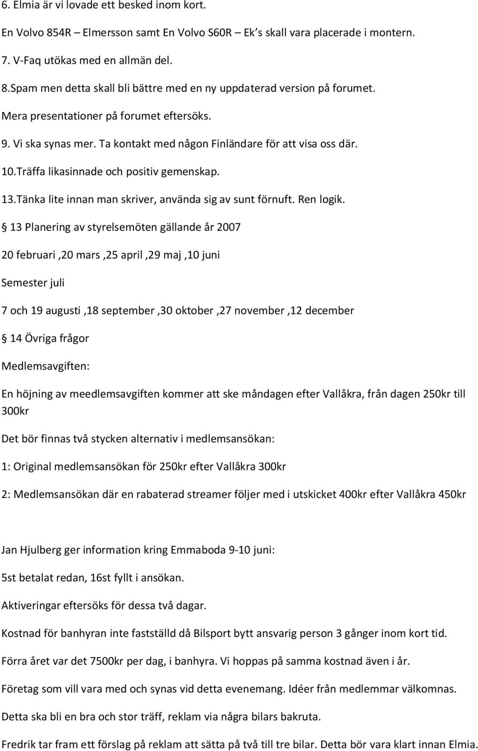 Tänka lite innan man skriver, använda sig av sunt förnuft. Ren logik.