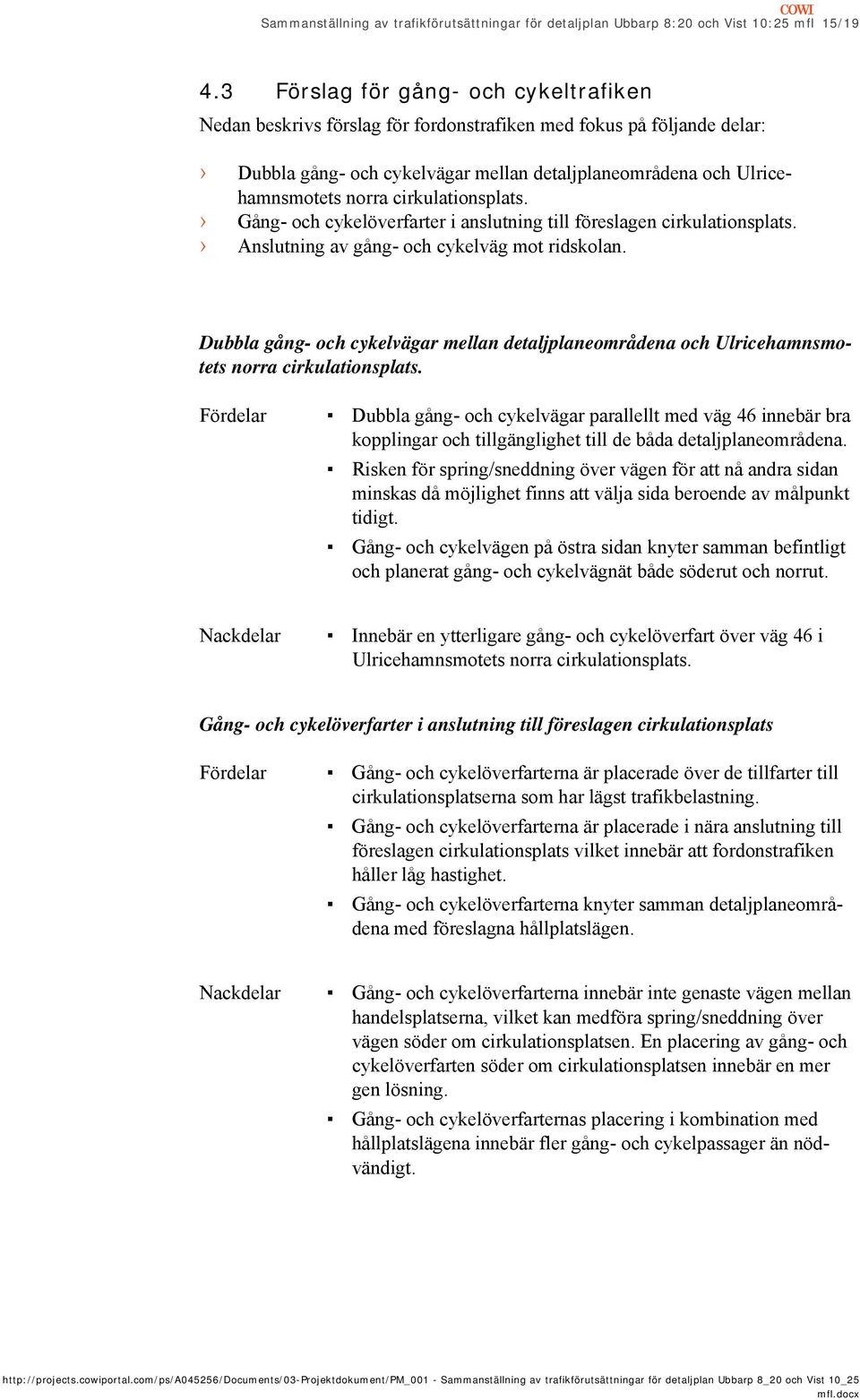 cirkulationsplats. Gång- och cykelöverfarter i anslutning till föreslagen cirkulationsplats. Anslutning av gång- och cykelväg mot ridskolan.