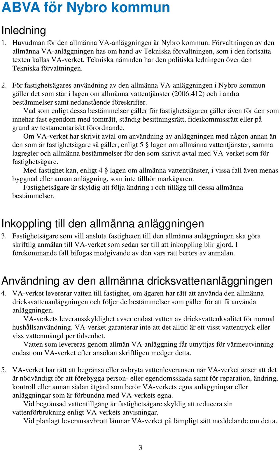 Tekniska nämnden har den politiska ledningen över den Tekniska förvaltningen. 2.