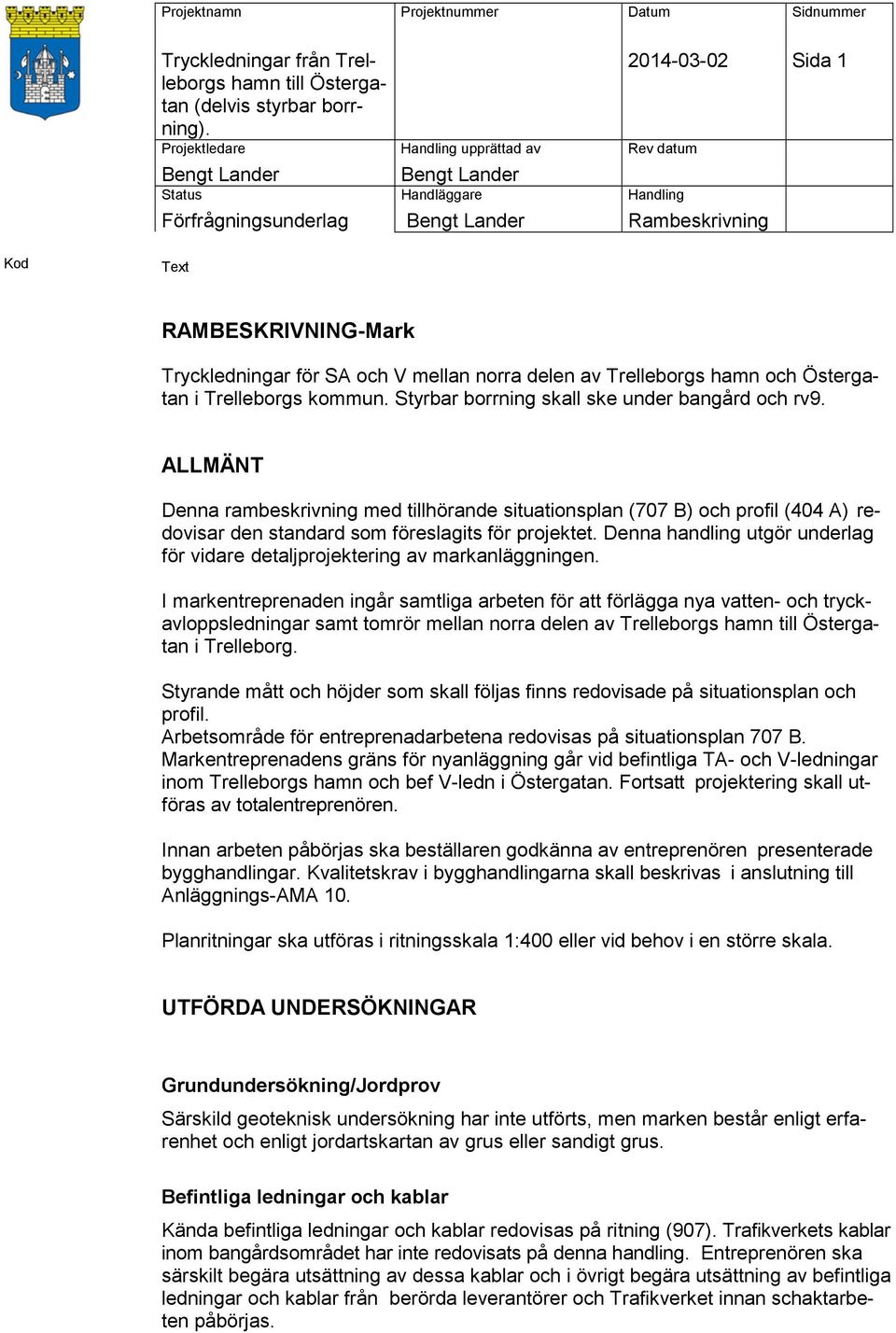 Denna handling utgör underlag för vidare detaljprojektering av markanläggningen.