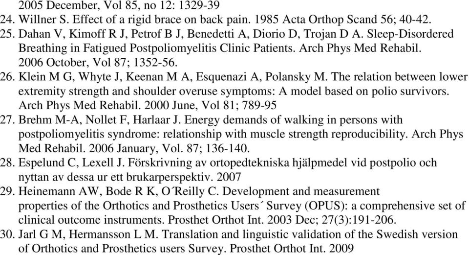 The relation between lower extremity strength and shoulder overuse symptoms: A model based on polio survivors. Arch Phys Med Rehabil. 2000 June, Vol 81; 789-95 27. Brehm M-A, Nollet F, Harlaar J.