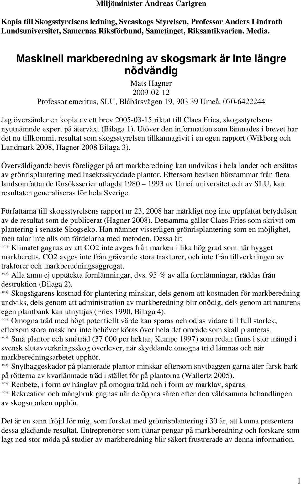 riktat till Claes Fries, skogsstyrelsens nyutnämnde expert på återväxt (Bilaga 1).