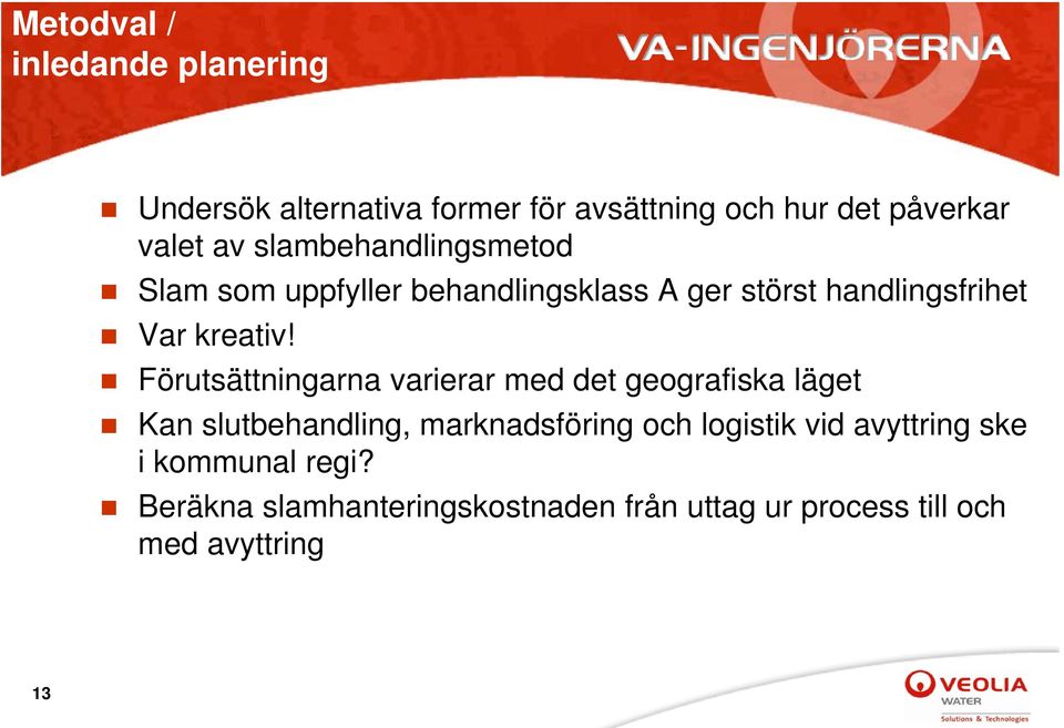Förutsättningarna varierar med det geografiska läget Kan slutbehandling, marknadsföring och logistik vid