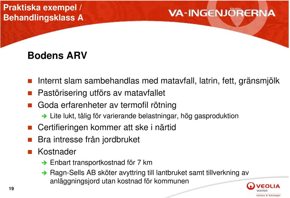 hög gasproduktion Certifieringen kommer att ske i närtid Bra intresse från jordbruket Kostnader Enbart transportkostnad