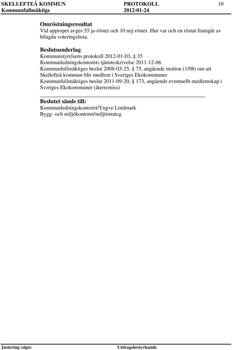 Beslutsunderlag Kommunstyrelsens protokoll 2012-01-03, 35 Kommunledningskontorets tjänsteskrivelse 2011-12-06 2008-03-25, 75, angående