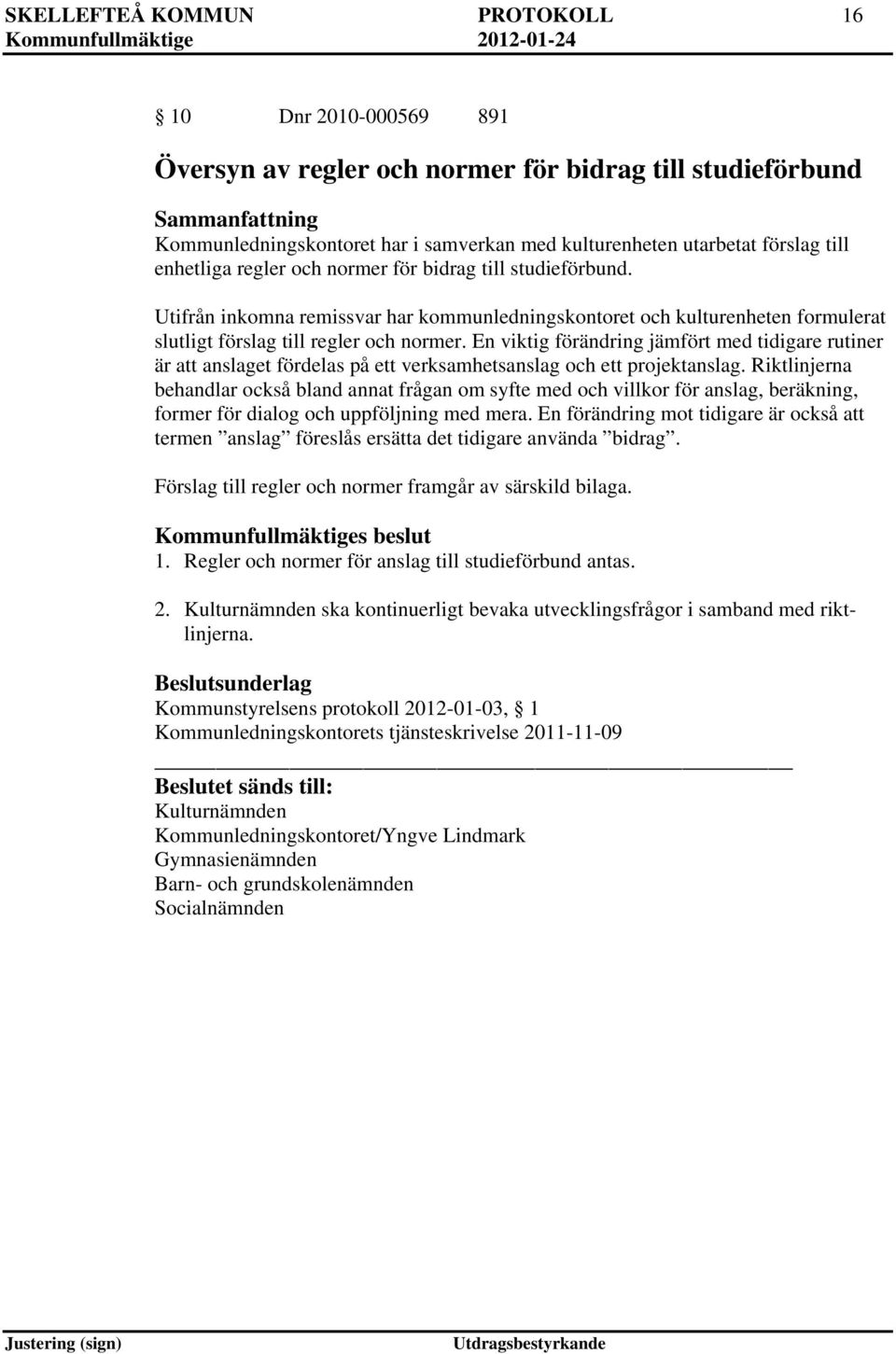En viktig förändring jämfört med tidigare rutiner är att anslaget fördelas på ett verksamhetsanslag och ett projektanslag.