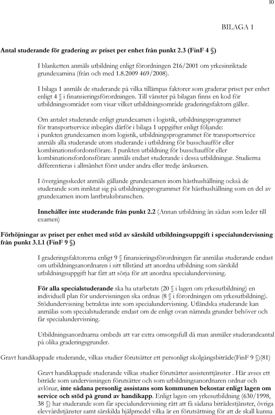 Till vänster på bilagan finns en kod för utbildningsområdet som visar vilket utbildningsområde graderingsfaktorn gäller.