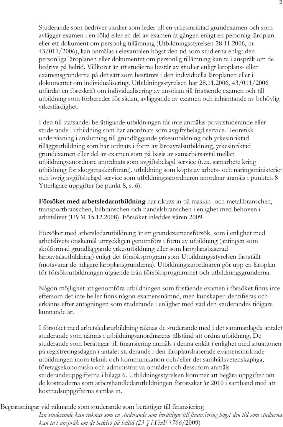 2006, nr 43/011/2006), kan anmälas i elevantalen högst den tid som studierna enligt den personliga läroplanen eller dokumentet om personlig tillämning kan ta i anspråk om de bedrivs på heltid.