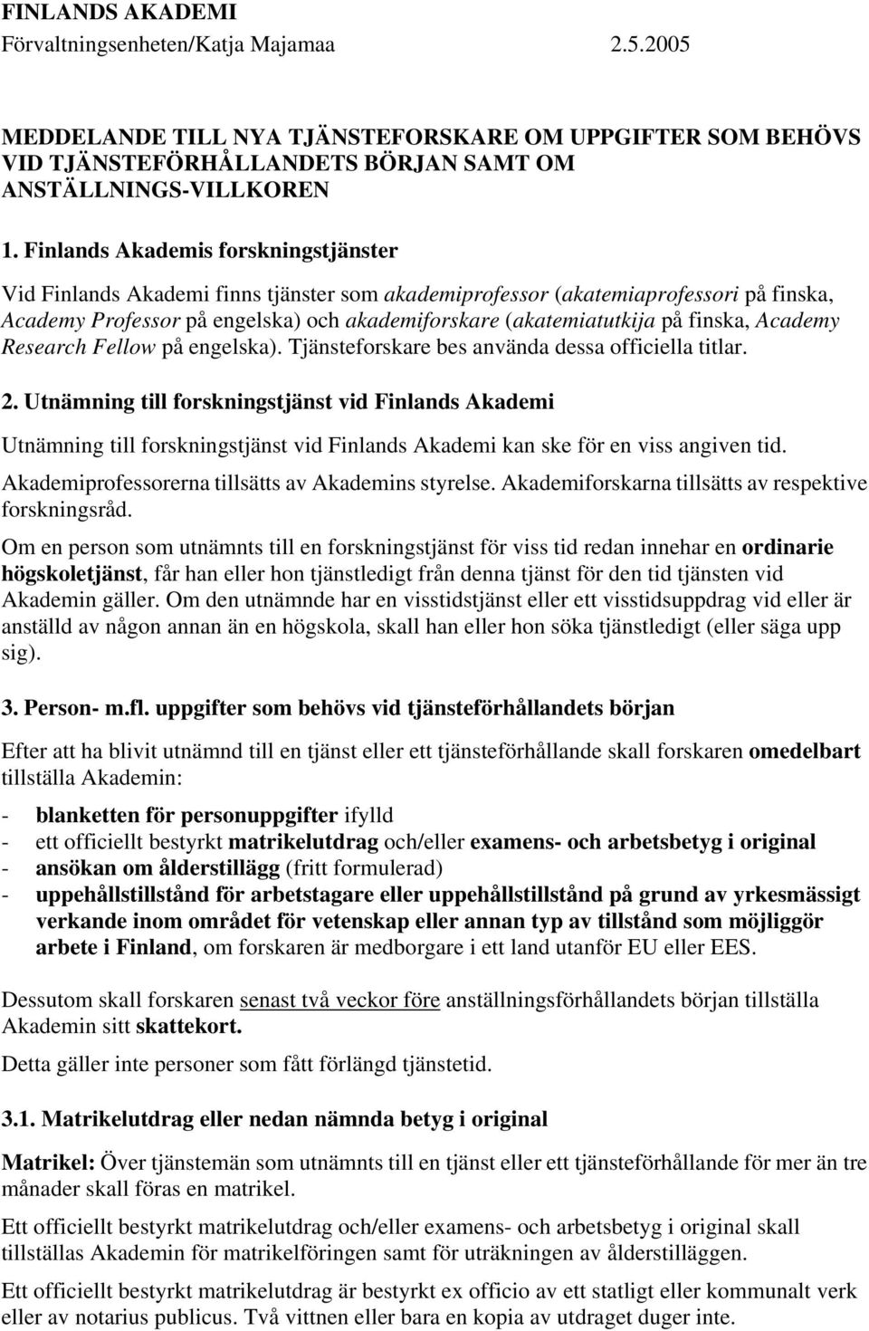 finska, Academy Research Fellow på engelska). Tjänsteforskare bes använda dessa officiella titlar. 2.