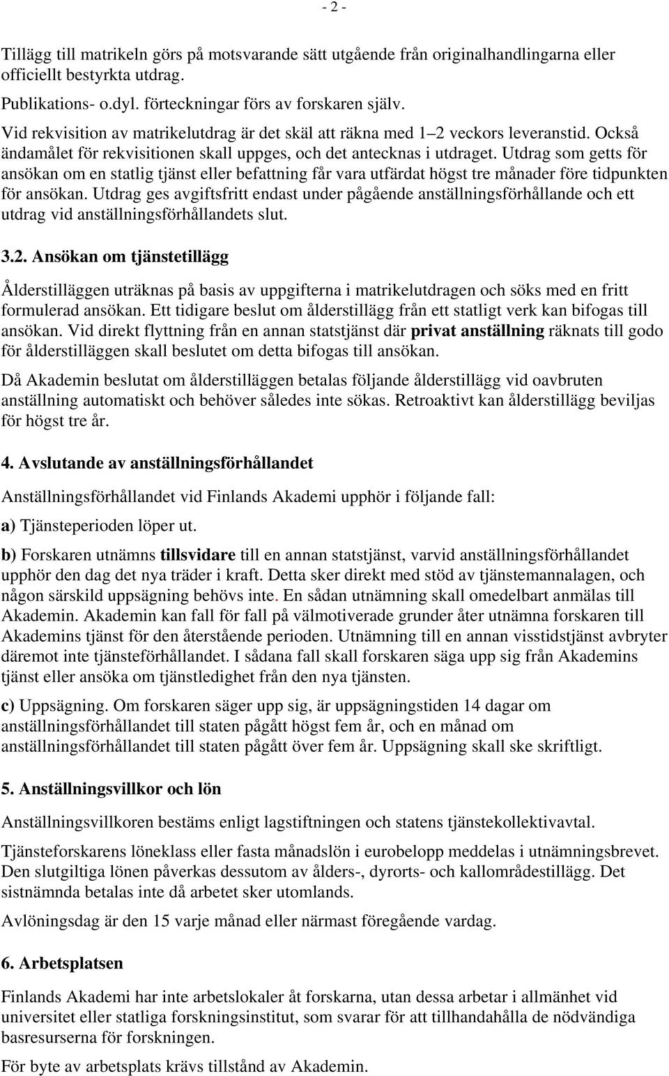 Utdrag som getts för ansökan om en statlig tjänst eller befattning får vara utfärdat högst tre månader före tidpunkten för ansökan.