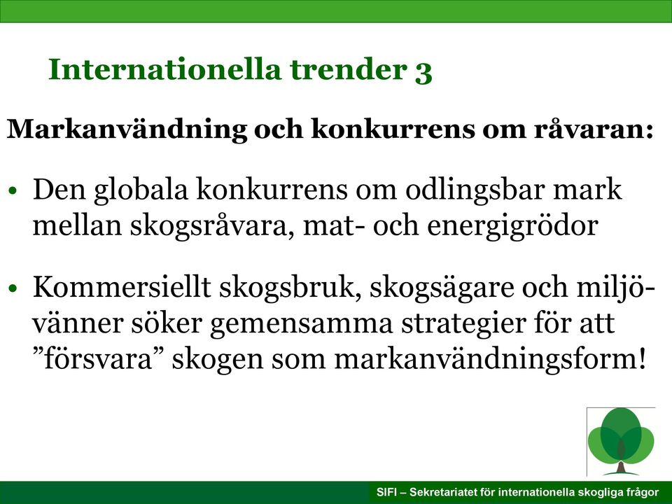 och energigrödor Kommersiellt skogsbruk, skogsägare och miljövänner