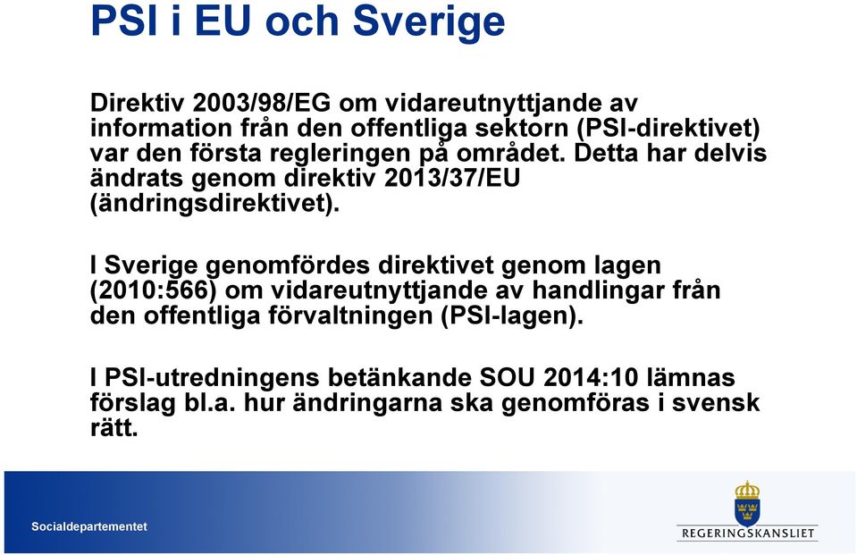 Detta har delvis ändrats genom direktiv 2013/37/EU (ändringsdirektivet).