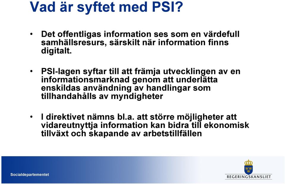 PSI-lagen syftar till att främja utvecklingen av en informationsmarknad genom att underlätta enskildas