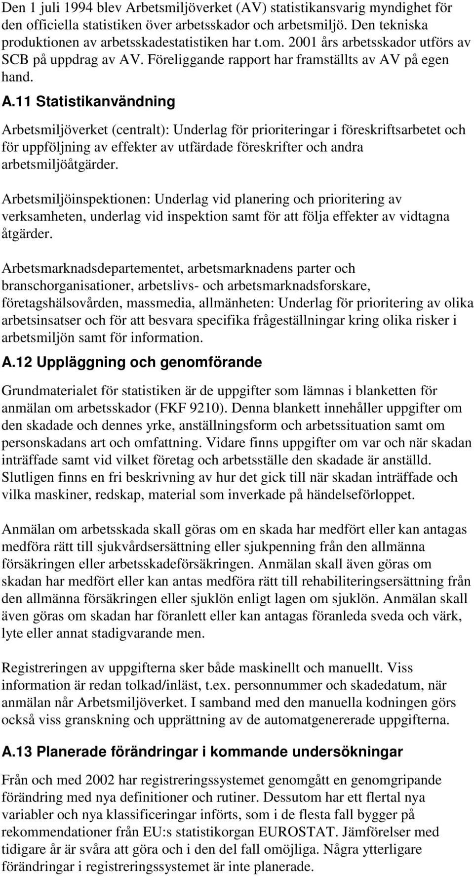 . Föreliggande rapport har framställts av AV