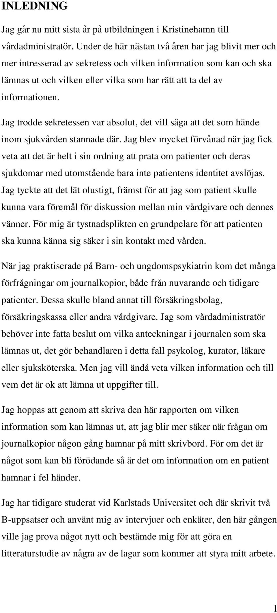 Jag trodde sekretessen var absolut, det vill säga att det som hände inom sjukvården stannade där.