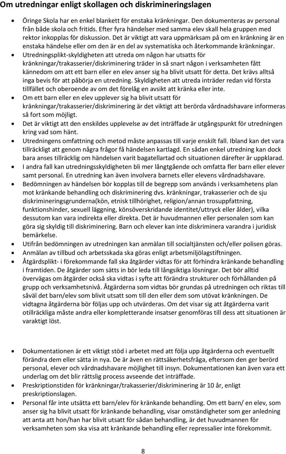 Det är viktigt att vara uppmärksam på om en kränkning är en enstaka händelse eller om den är en del av systematiska och återkommande kränkningar.