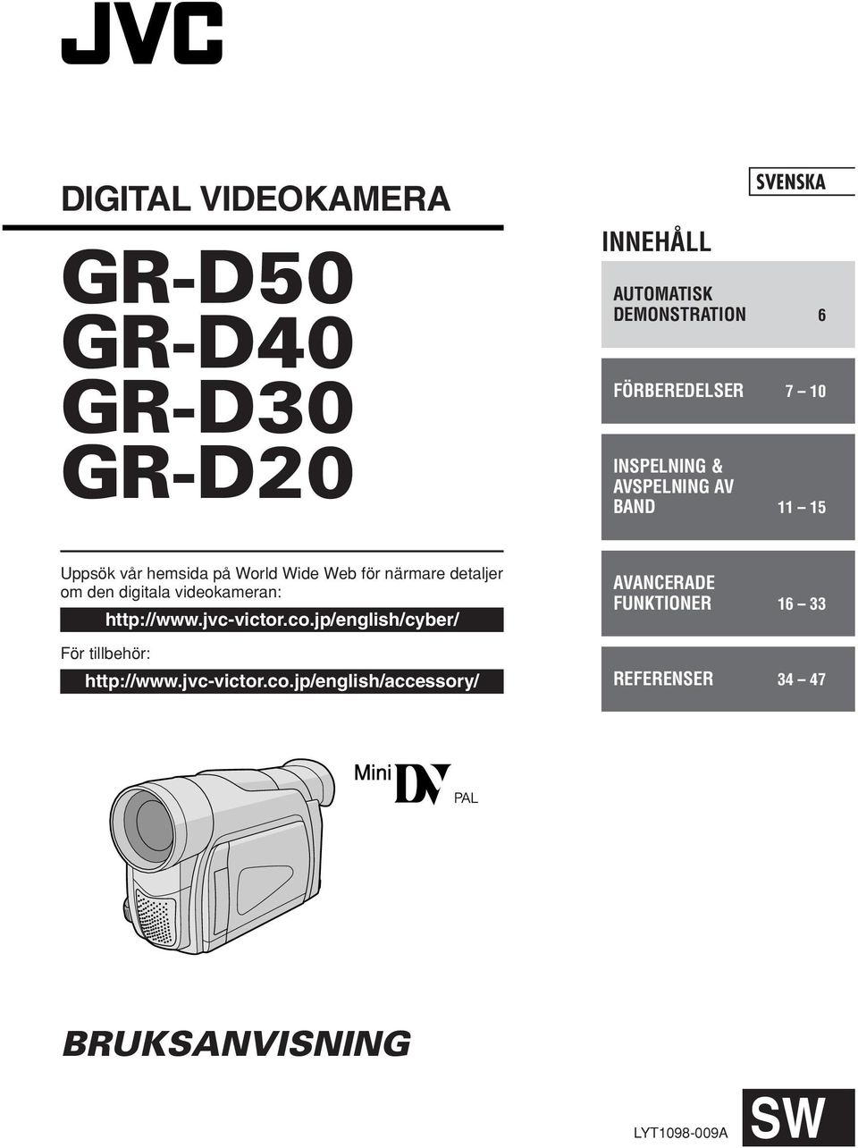 den digitala videokameran: http://www.jvc-victor.co.jp/english/cyber/ För tillbehör: http://www.