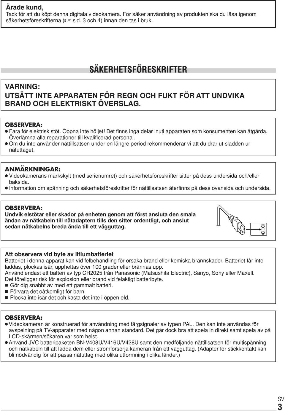 Det finns inga delar inuti apparaten som konsumenten kan åtgärda. Överlämna alla reparationer till kvalificerad personal.