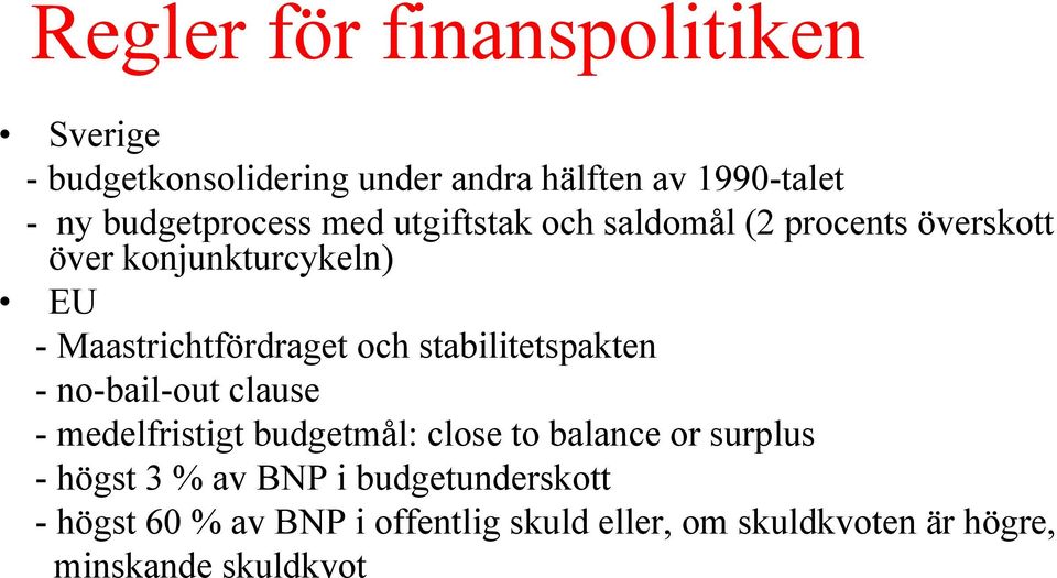 Maastrichtfördraget och stabilitetspakten - no-bail-out clause - medelfristigt budgetmål: close to balance