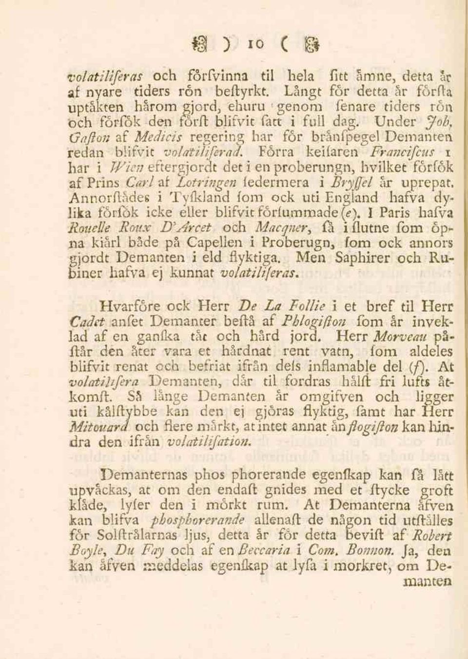 redan blifvit volatiliferad. Förra keifaren Francifcus i har i Wien eftergjordt det i en proberungn, hvilket förfök af Prins Carl af Lotringen federmera i Bryfjel år uprepat.