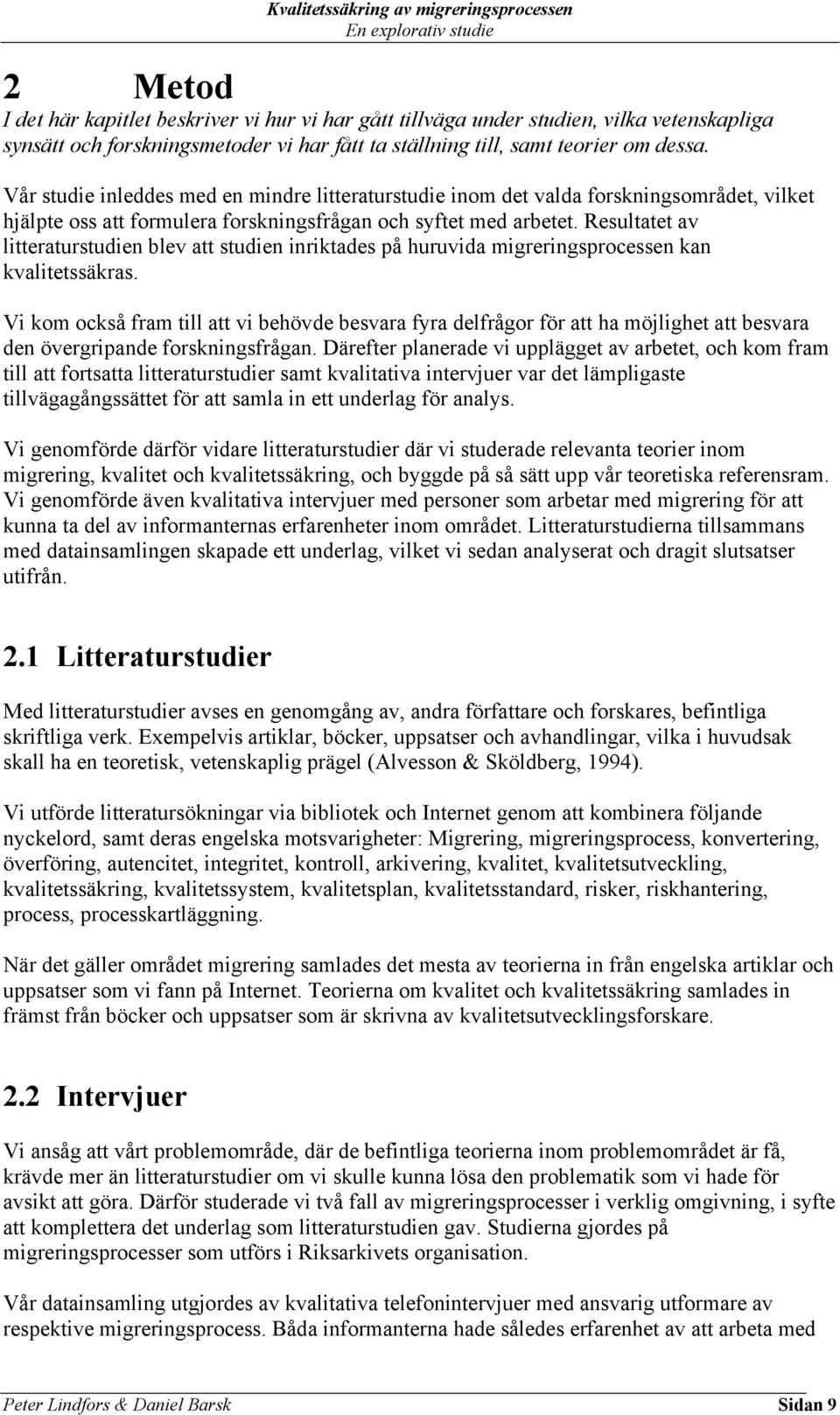 Resultatet av litteraturstudien blev att studien inriktades på huruvida migreringsprocessen kan kvalitetssäkras.