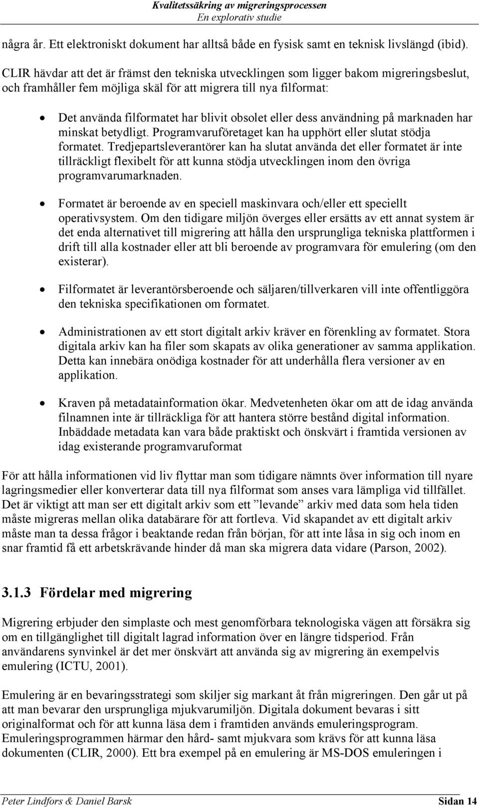 obsolet eller dess användning på marknaden har minskat betydligt. Programvaruföretaget kan ha upphört eller slutat stödja formatet.