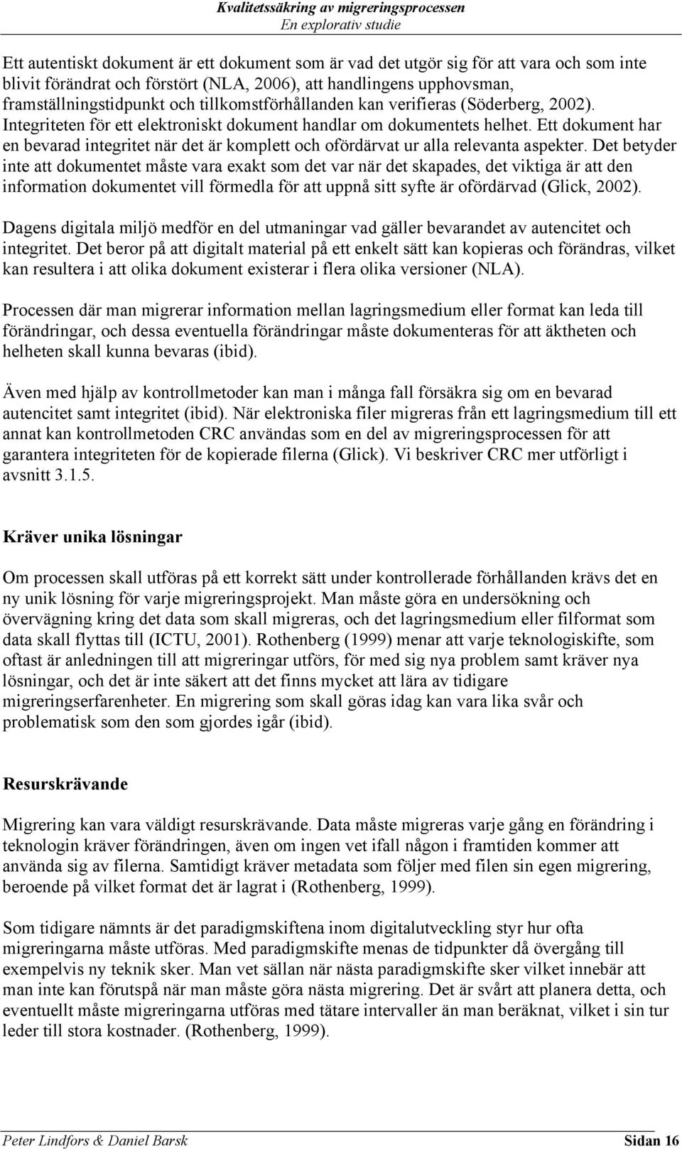 Ett dokument har en bevarad integritet när det är komplett och ofördärvat ur alla relevanta aspekter.