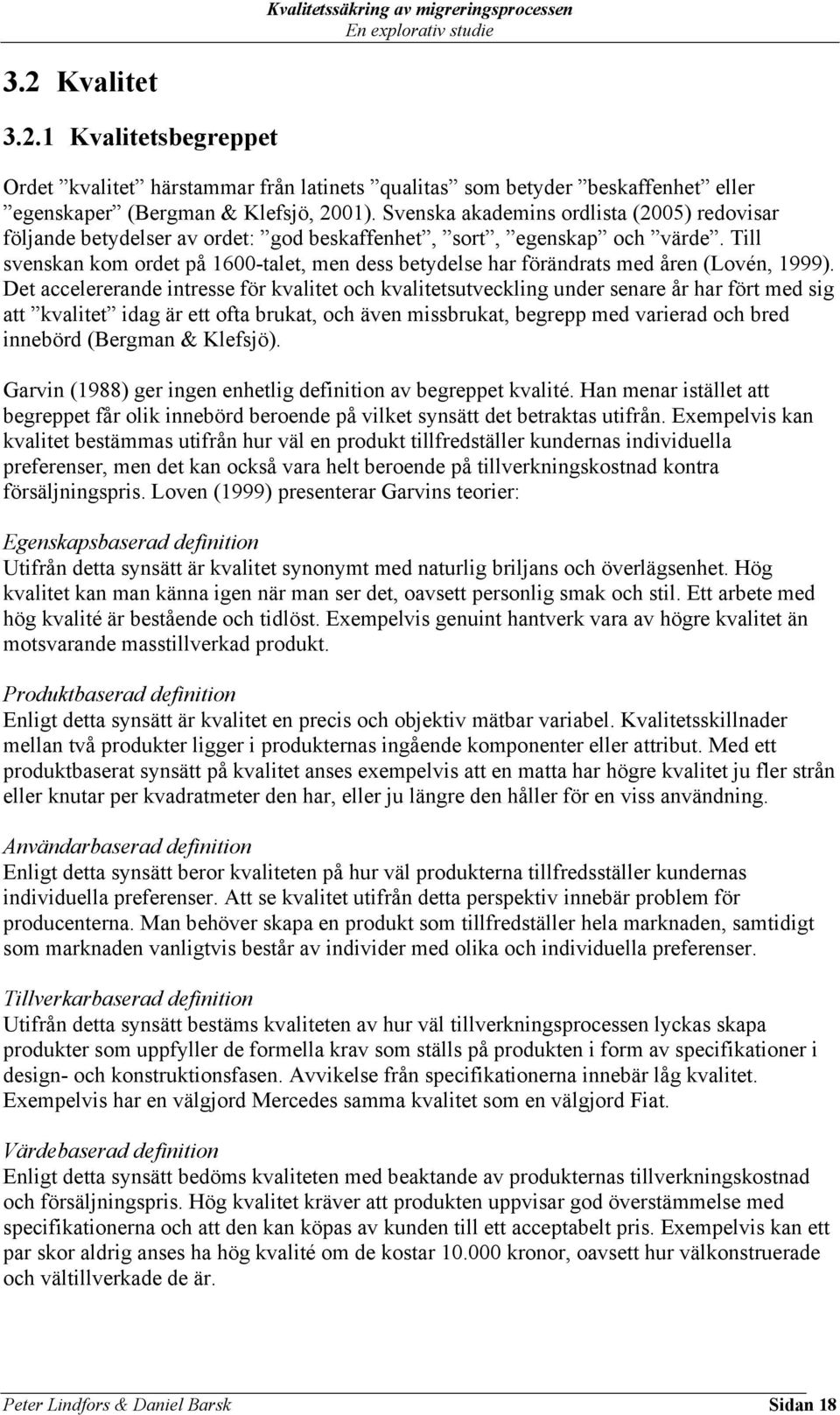 Till svenskan kom ordet på 1600-talet, men dess betydelse har förändrats med åren (Lovén, 1999).