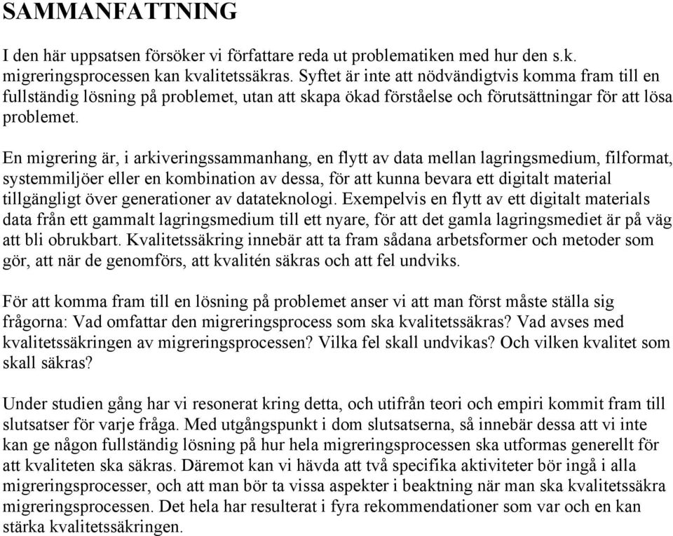 En migrering är, i arkiveringssammanhang, en flytt av data mellan lagringsmedium, filformat, systemmiljöer eller en kombination av dessa, för att kunna bevara ett digitalt material tillgängligt över