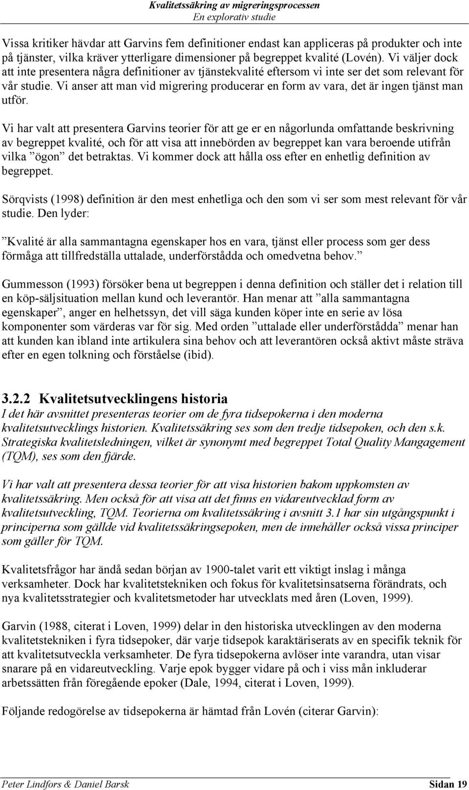 Vi anser att man vid migrering producerar en form av vara, det är ingen tjänst man utför.