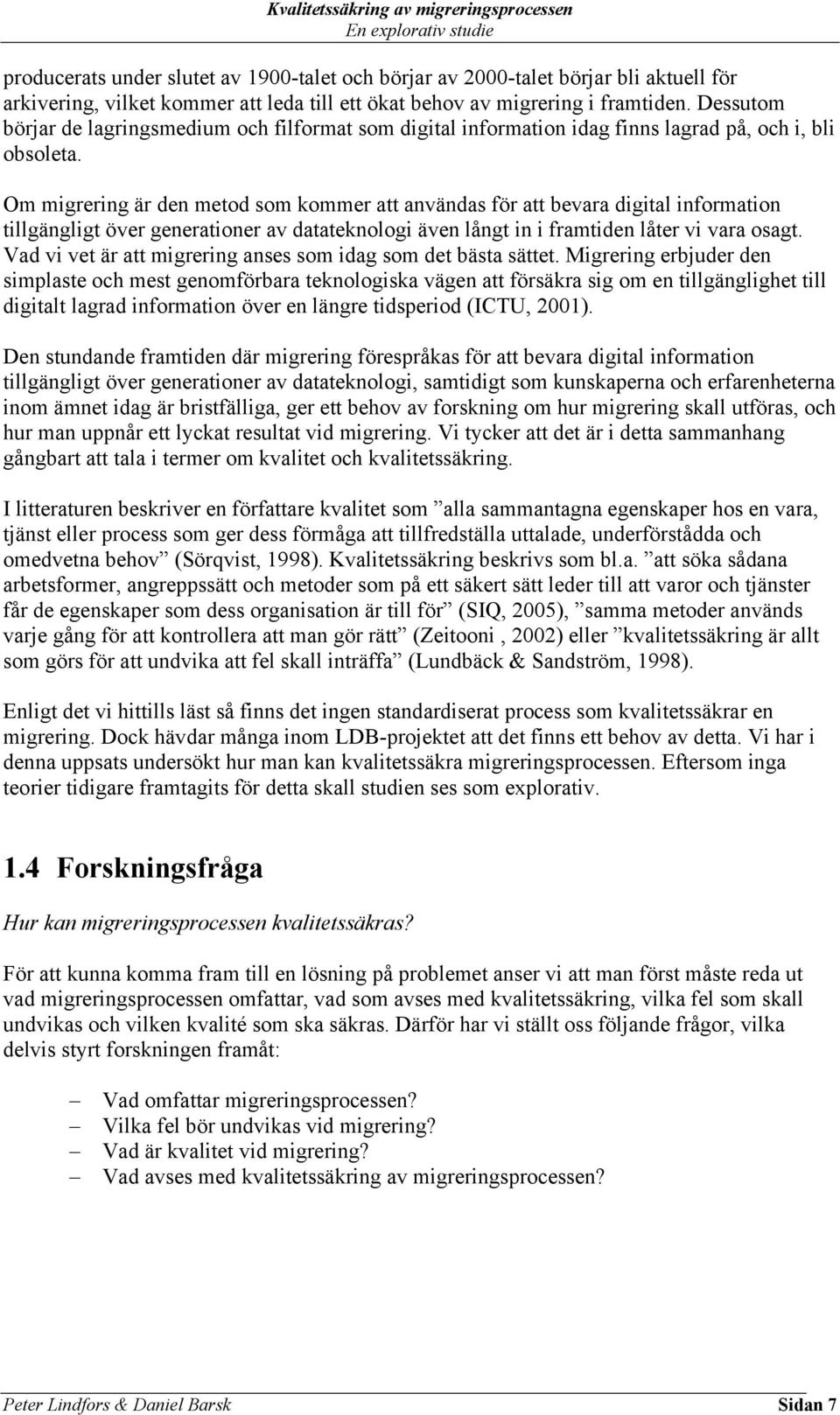 Om migrering är den metod som kommer att användas för att bevara digital information tillgängligt över generationer av datateknologi även långt in i framtiden låter vi vara osagt.