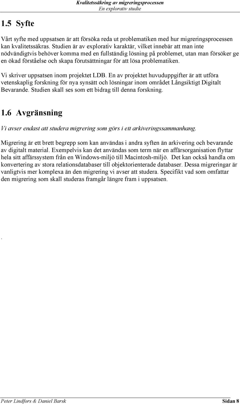 för att lösa problematiken. Vi skriver uppsatsen inom projektet LDB.