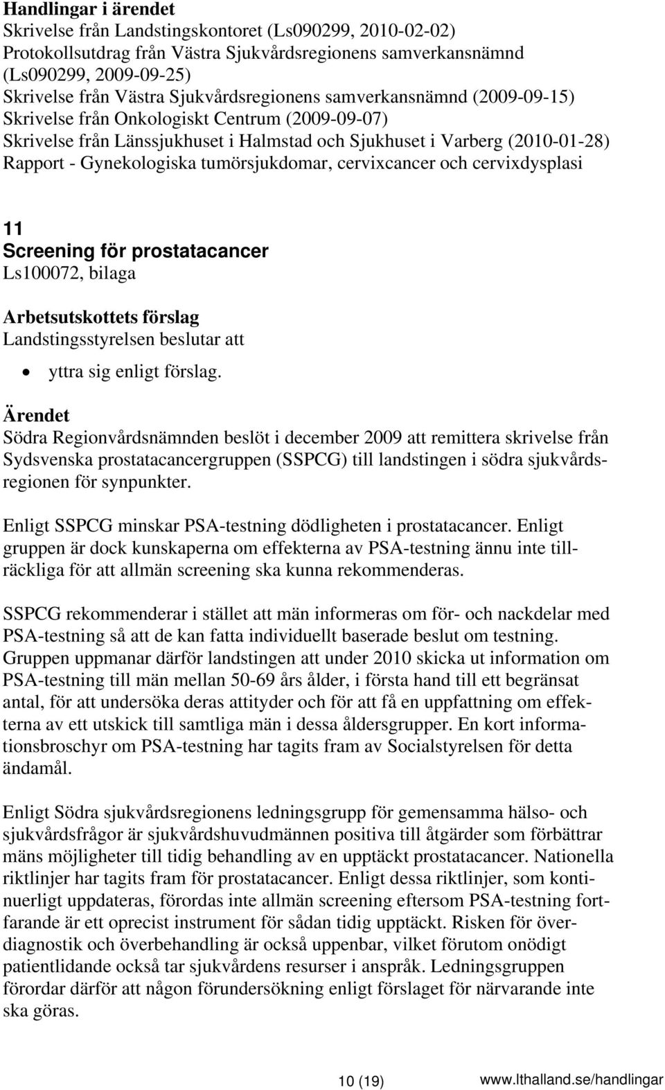 cervixcancer och cervixdysplasi 11 Screening för prostatacancer Ls100072, bilaga yttra sig enligt förslag.