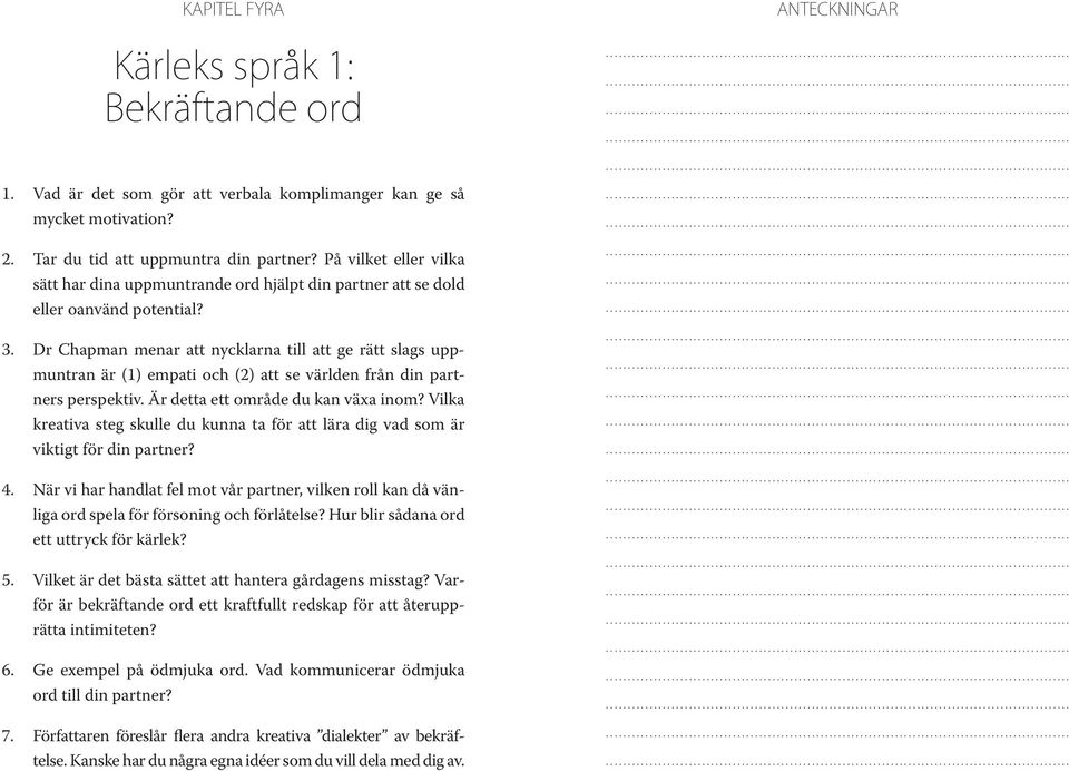 Dr Chapman menar att nycklarna till att ge rätt slags uppmuntran är (1) empati och (2) att se världen från din partners perspektiv. Är detta ett område du kan växa inom?