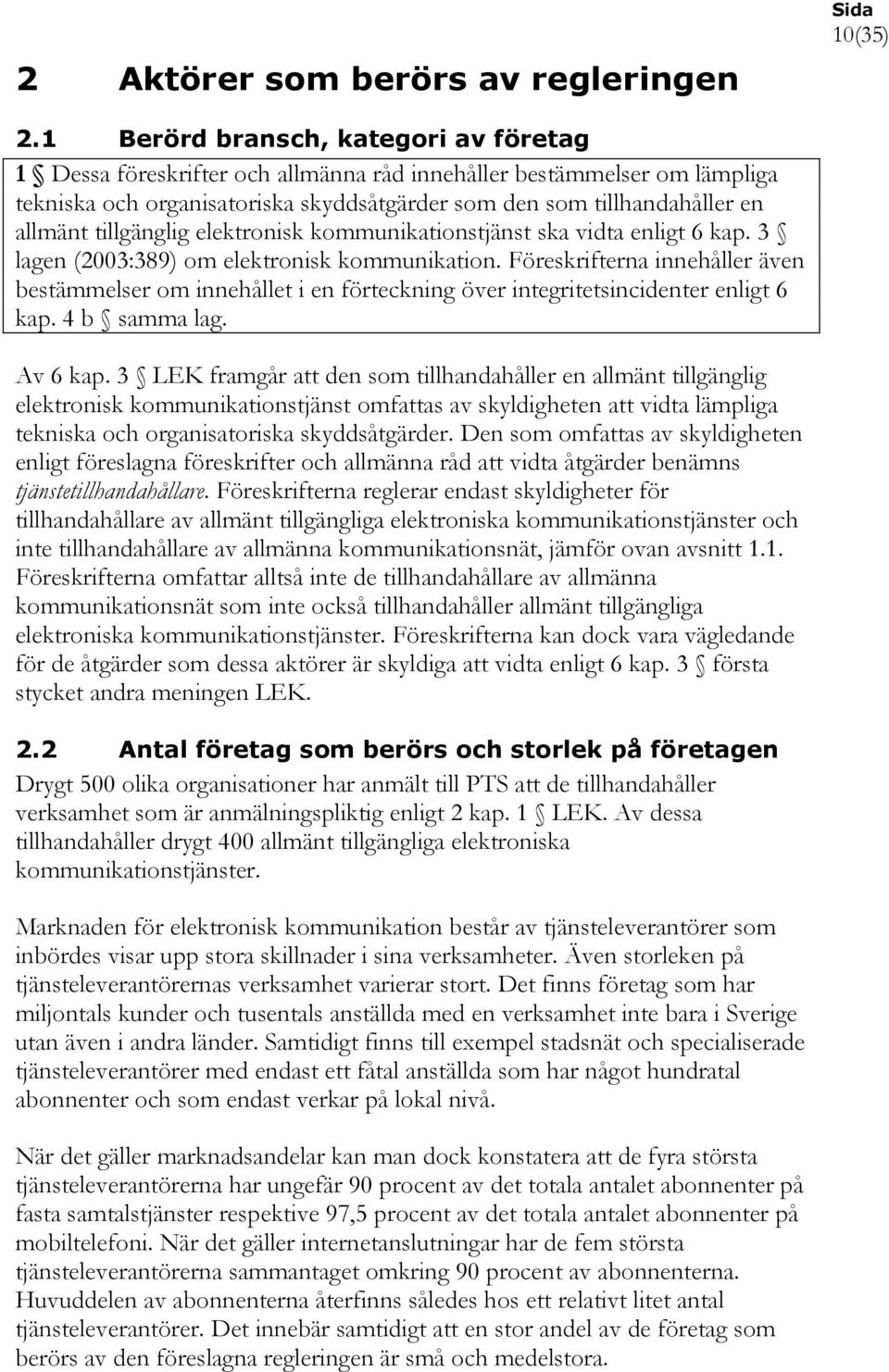 tillgänglig elektronisk kommunikationstjänst ska vidta enligt 6 kap. 3 lagen (2003:389) om elektronisk kommunikation.