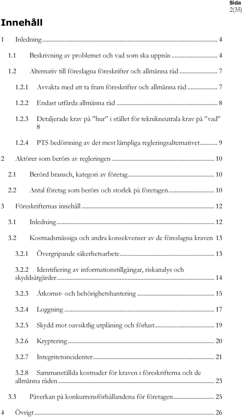 .. 9 2 Aktörer som berörs av regleringen... 10 2.1 Berörd bransch, kategori av företag... 10 2.2 Antal företag som berörs och storlek på företagen... 10 3 Föreskrifternas innehåll... 12 3.1 Inledning.