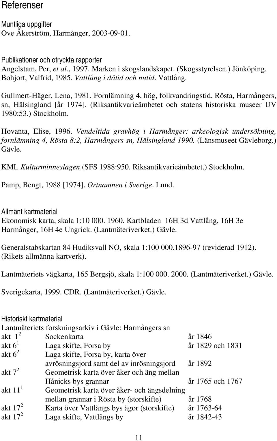 (Riksantikvarieämbetet och statens historiska museer UV 1980:53.) Stockholm. Hovanta, Elise, 1996.
