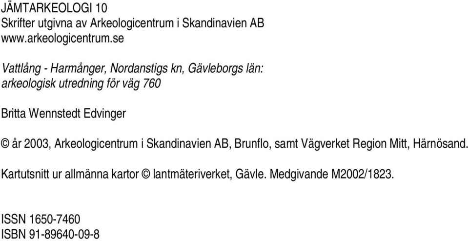 Wennstedt Edvinger år 2003, Arkeologicentrum i Skandinavien AB, Brunflo, samt Vägverket Region Mitt,