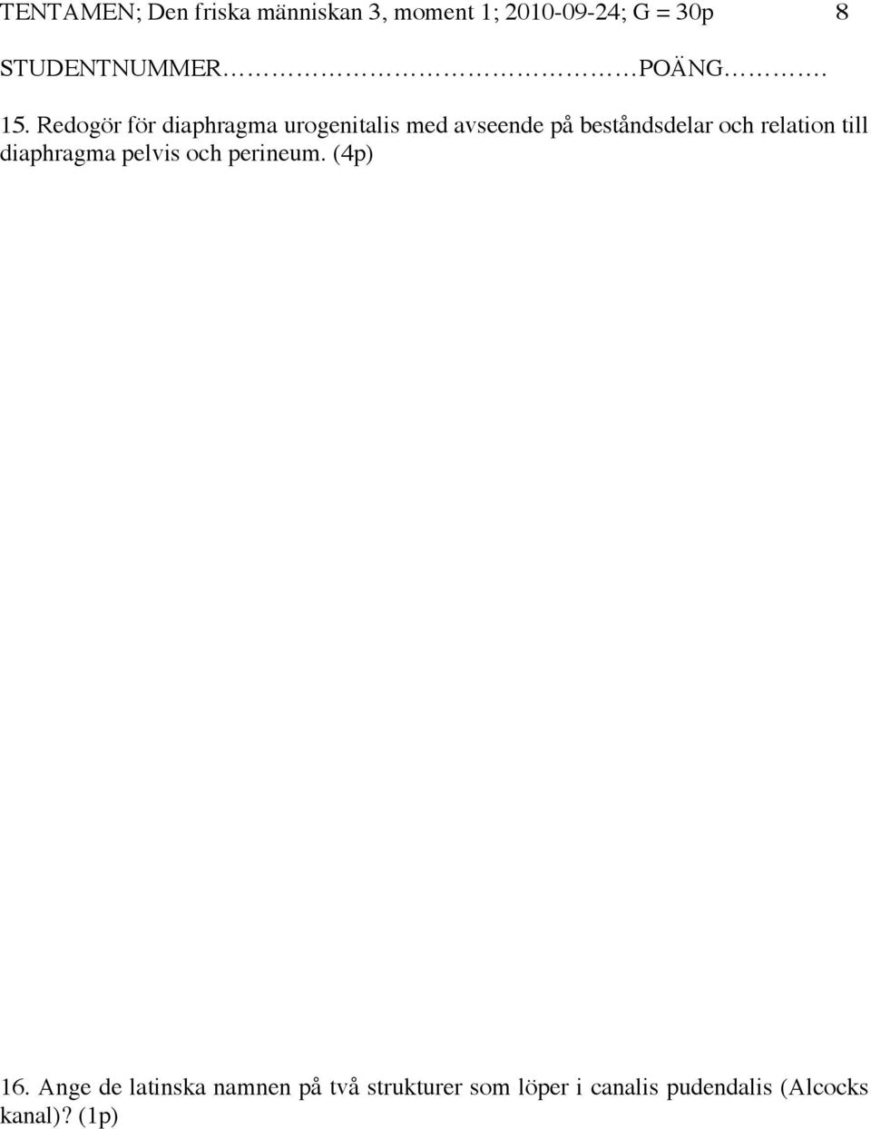 relation till diaphragma pelvis och perineum. (4p) 16.