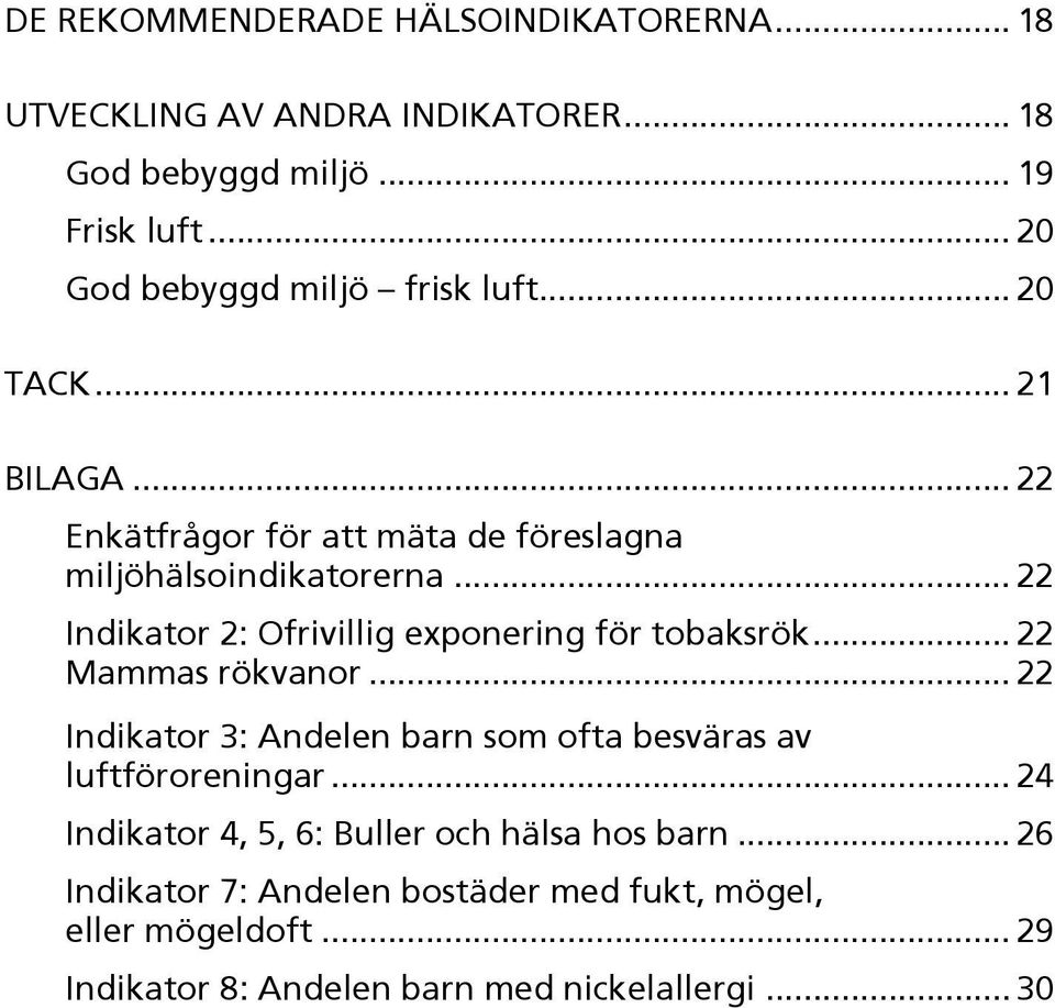 .. 22 Indikator 2: Ofrivillig exponering för tobaksrök... 22 Mammas rökvanor.