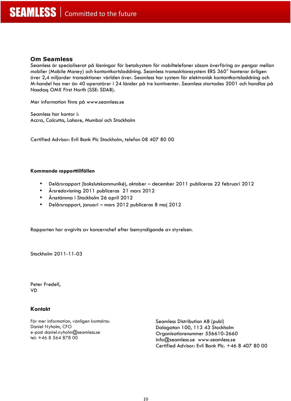 Seamless har system för elektronisk kontantkortsladdning och M-handel hos mer än 40 operatörer i 24 länder på tre kontinenter.